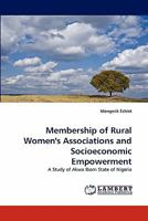 Membership of Rural Women's Associations and Socioeconomic Empowerment: A Study of Akwa Ibom State of Nigeria 3838372751 Book Cover