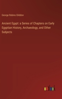 Ancient Egypt: a Series of Chapters on Early Egyptian History, Archaeology, and Other Subjects 3385118646 Book Cover