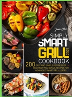 Simply Smart Grill Cookbook 2021: 200 Easy and Simple Recipes for Beginner and bonus Recipes for Advanced Smart Grill Users. 1802866434 Book Cover