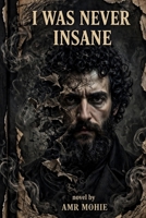 I WAS NEVER INSANE: "To those who do not fear madness... but fear that their memories may be the only thing they have left. B0HFWL5THQ Book Cover