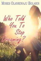 Who Told You to Stop Dreaming? 1729790240 Book Cover