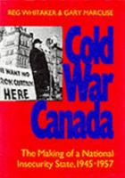 Cold War Canada: The Making of a National Insecurity State, 1945-1957 0802079504 Book Cover