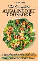 The Complete Alkaline Diet Cookbook: A comphrensive mix of alkaline recipes for you everyday meals 1802773274 Book Cover