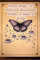 Mozza Magic: 103 Delicious Restaurant Dishes to Make at Home B0CGL7R2HH Book Cover