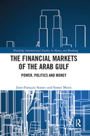 The Financial Markets of the Arab Gulf: Power, Politics and Money 0367732734 Book Cover