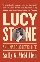 Lucy Stone: An Unapologetic Life 0199778396 Book Cover