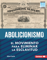 Abolicionismo (Abolitionism): El Movimiento Para Eliminar La Esclavitud (the Movement to End Slavery) B0BP7TWRWQ Book Cover