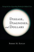 Disease, Diagnoses, and Dollars: Facing the Ever-Expanding Market for Medical Care 0387740449 Book Cover