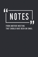 Notes From Another Meeting That Should Have Been An Email: 6x9 150 Pages Lined Notebook Office Meeting Note For Men-Women, Boss/Officer, Co-Worker Assistant Coordinator Gift. 1676187936 Book Cover