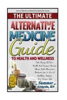 The Ultimate Alternative Medicine Guide to Health and Wellness: 50 Tips to Improve Your Health and Skyrocket Your Immunity 1497416361 Book Cover