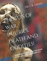 The Bizarre, Death, Atrocities, Torture and WTF's! A Photo Book.: WARNING! DO NOT OPEN THIS BOOK IF YOU ARE UNDER 18 YEARS OLD. B08NDGGB19 Book Cover