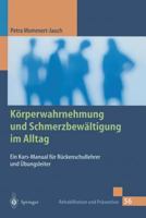 Körperwahrnehmung und Schmerzbewältigung im Alltag: Ein Kurs-Manual für Rückenschullehrer und Übungsleiter 3540673016 Book Cover