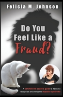Do You Feel Like a Fraud? : A Certified Life Coach's Guide to Help You Recognize and Overcome Impostor Syndrome 0692972722 Book Cover