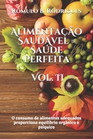 Alimentaçao Saudavel = Saude Perfeita - Vol. II: O consumo de alimentos adequados proporciona equilíbrio orgânico e psíquico 197677019X Book Cover