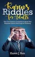 Karen's Riddles For Adults: The 21st Century Conundrum Book That Requires Lateral And Logical Thinking 1703947134 Book Cover