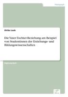 Die Vater-Tochter-Beziehung Am Beispiel Von Studentinnen Der Erziehungs- Und Bildungswissenschaften 3838647912 Book Cover