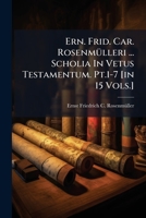 Ern. Frid. Car. Rosenmülleri ... Scholia In Vetus Testamentum. Pt.1-7 [in 15 Vols.]. 1247385469 Book Cover