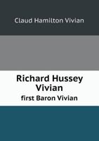 Richard Hussey Vivian, First Baron Vivian: A Memoir 1355139708 Book Cover