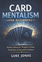 Card Mentalism For Beginners: Simple Systems for Thought-of Cards, Predictions and Impossible Revelations (Card Magic & Mentalism) B0GRY15K83 Book Cover