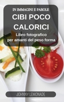 Cibi Poco Calorici in immagini e parole: Libro fotografico per amanti del peso forma: Comprendi cosa mangi per migliorare la tua dieta B0CVQTBDW3 Book Cover