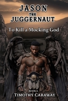 To Kill A Mocking God: Jason the Juggernaut Series 1953263313 Book Cover