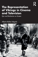 The Representation of Vikings in Cinema and Television: Epic and Barbarism on Screen 103282235X Book Cover