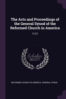 The Acts and Proceedings of the General Synod of the Reformed Church in America: V.2:2 1379239990 Book Cover