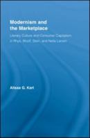Modernism and the Marketplace: Literary Culture and Consumer Capitalism in Rhys, Woolf, Stein, and Nella Larsen 0415981417 Book Cover