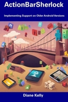 ActionBarSherlock: Implementing Support on Older Android Versions B0CDNF6WLZ Book Cover