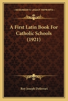 A First Latin Book for Catholic Schools 1164526618 Book Cover