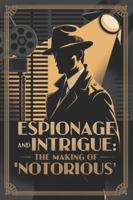 Espionage and Intrigue: The Making of 'Notorious' B0G52GBB2Z Book Cover