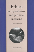 Ethics in Reproductive and Perinatal Medicine: A New Framework 0300182988 Book Cover