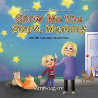 Show Me the Stars, Mummy: William Star and the Meteors (Adventures of William Star) 177962493X Book Cover