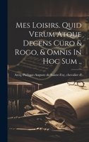 Mes Loisirs. Quid Verum Atque Decens Curo & Rogo, & Omnis In Hoc Sum .. 1021549835 Book Cover