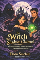 The Witch the Shadows Claimed: A Supernatural Witch Romance of Dark Magic, Forbidden Power, and Fate B0GK61PFCT Book Cover