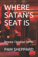 Where Satan's Seat Is: Beware Christian Series B08LJSKF59 Book Cover