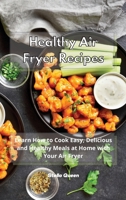 Healthy Air Fryer Recipes: Learn How to Cook Easy, Delicious and Healthy Meals at Home with Your Air Fryer 1801932751 Book Cover