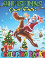 Christmas Giant Toddler Coloring Book: A Christmas Coloring Books with Fun Easy and Relaxing Pages Best Gifts for Giant Toddler - 50+ Beautiful Pages to Color ... Reindeer, Snowmen & More (Holiday Edi 1710126965 Book Cover