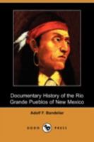 Documentary History Of The Rio Grande Pueblos Of New Mexico 1503068390 Book Cover