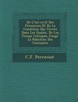 de L' Tat-Civil Des Personnes Et de La Condition Des Terres Dans Les Gaules, D S Les Temps Celtiques Jusqu' La R Daction Des Coutumes 1286964296 Book Cover