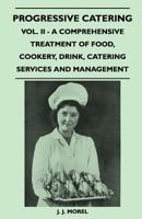 Progressive Catering - Vol. II - A Comprehensive Treatment of Food, Cookery, Drink, Catering Services and Management 1447410181 Book Cover