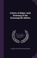 Letters of Major Jack Downing of the Downingville Militia 1357446411 Book Cover