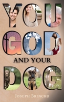 You, God, and your Dog: Your relationship with God is a lot like your dog's relationship with you B09NRWCGK7 Book Cover