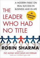 The Leader Who Had No Title: A Modern Fable on Real Success in Business and in Life 1439109125 Book Cover