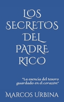 LOS SECRETOS DEL PADRE RICO: La esencia del tesoro guardado en el corazón B09243C4HM Book Cover