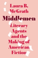 Middlemen: Literary Agents and the Making of American Fiction 0691256160 Book Cover