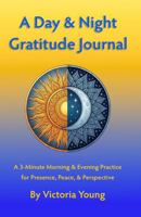 A Day & Night Gratitude Journal: A 3-Minute Morning & Evening Practice for Presence, Peace, and Perspective 1972280007 Book Cover