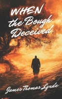 When the Bough Deceived: Mundus Vult Decipi, Ergo Decipiatur 1546872124 Book Cover