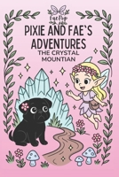 Pixie and Fae's Adventures: The Crystal Mountain B0FCFJH1S9 Book Cover