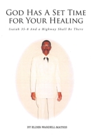 God Has A Set Time for Your Healing: Isaiah 35-8 And a Highway Shall Be There 1644689529 Book Cover